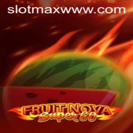 Discovering FruitNovaSuper60: A Thrilling SLOTMAX Experience